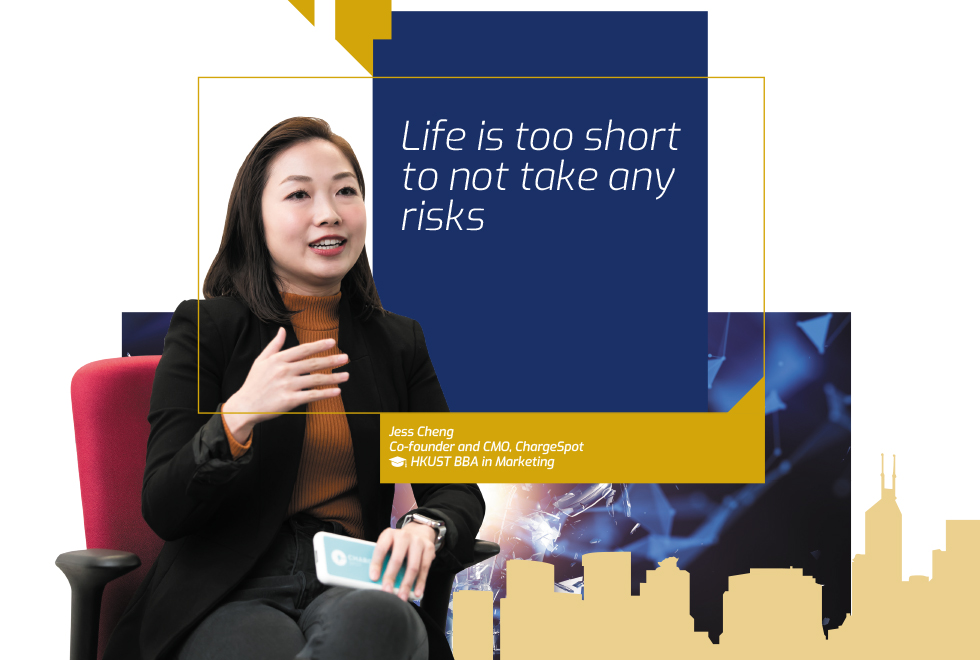“Life is too short to not take any risks.” Jess Cheng, Co-founder and CMO, ChargeSpot, HKUST BBA in Marketing