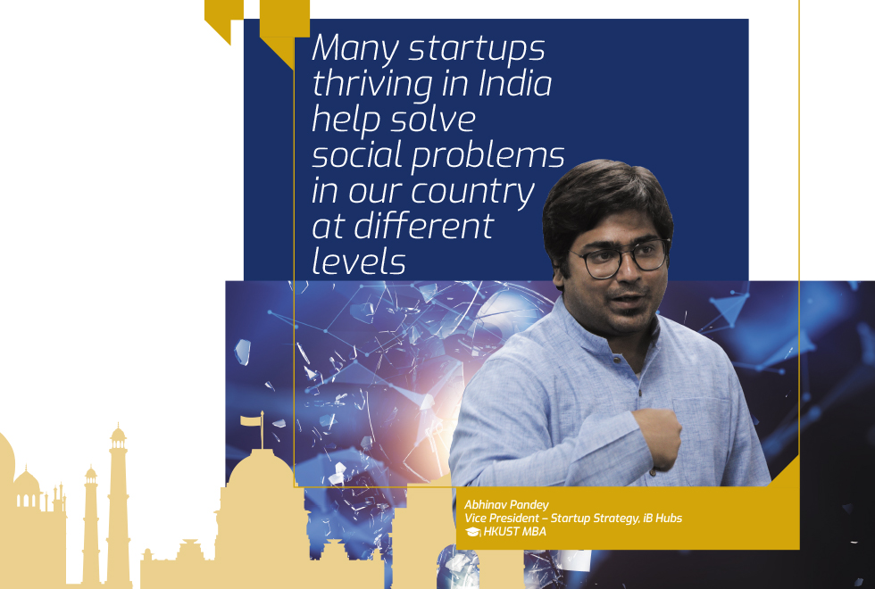 “Many startups thriving in India help solve social problems in our country at different levels,” Abhinav Pandey, Vice President – Startup Strategy at iB Hubs, HKUST MBA