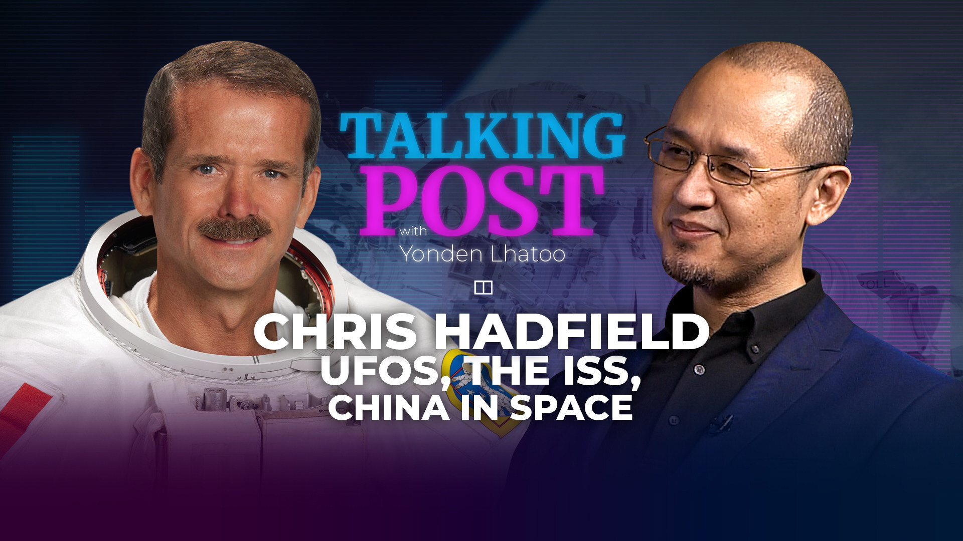 Are we alone? Chris Hadfield on UFOs, the ISS and China in space | Talking  Post with Yonden Lhatoo, image size:1920x1080