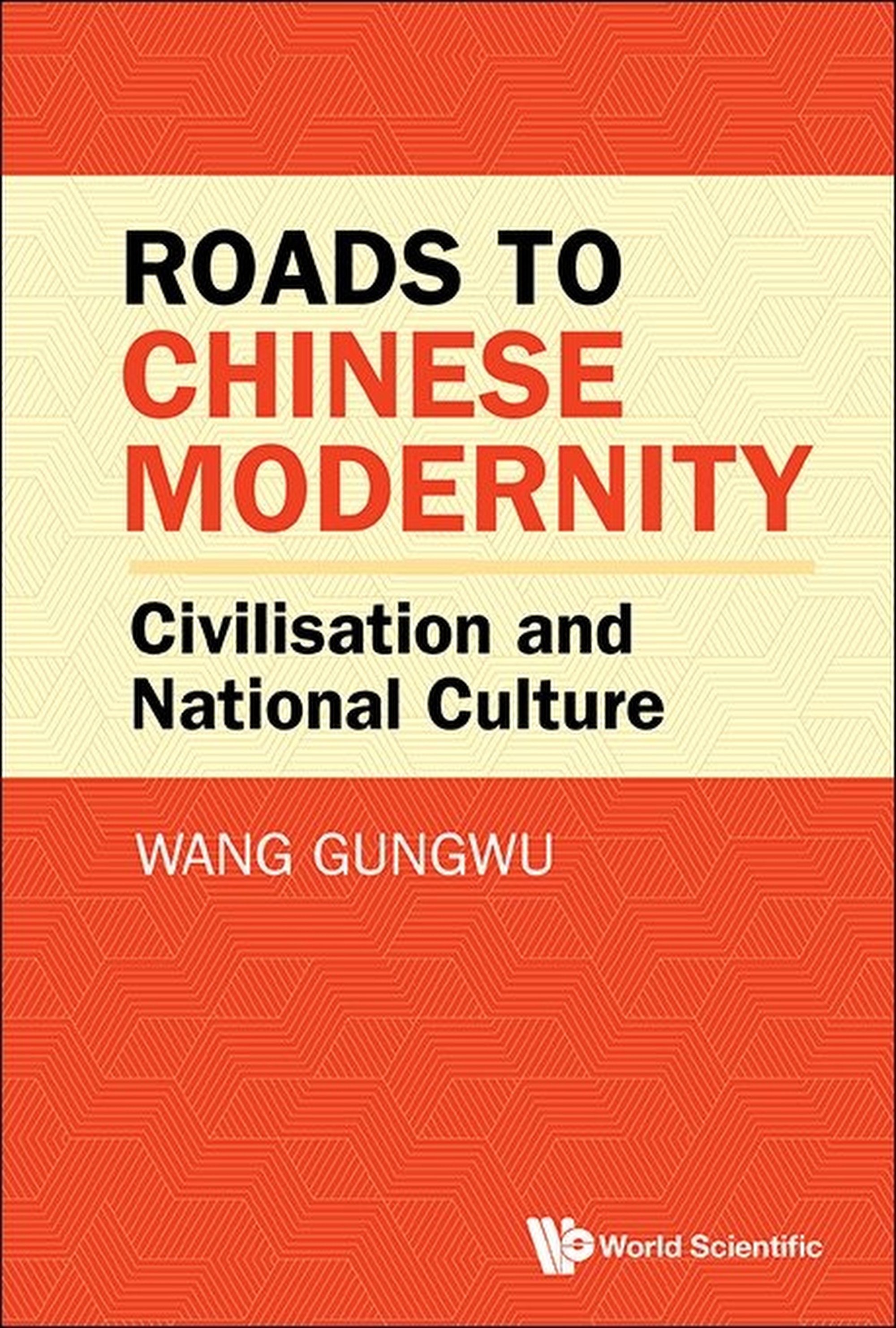 Wang Gungwu’s “Roads to Chinese Modernity: Civilisation and National Culture” explores China’s transition from an ancient civilisation to a modern nation-state through revolution, reform and global engagement. Photo: Handout Wang Gungwu’s “Roads to Chinese Modernity: Civilisation and National Culture” explores China’s transition from an ancient civilisation to a modern nation-state through revolution, reform and global engagement. Photo: Handout
