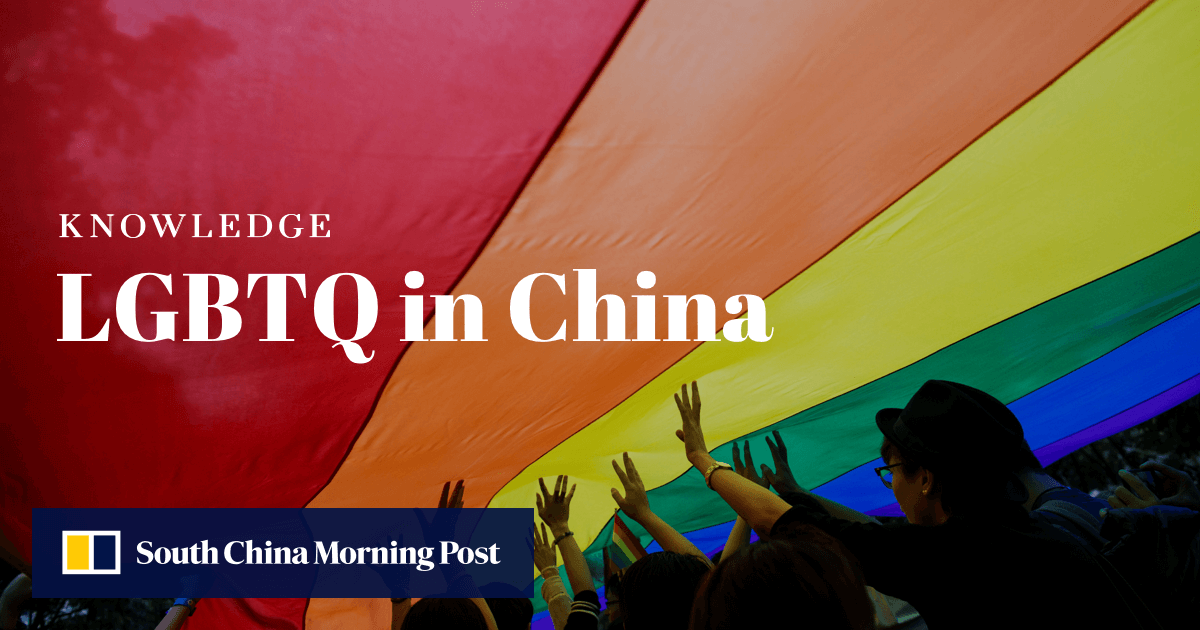 How are LGBTQ rights in China changing? South China Morning Post
