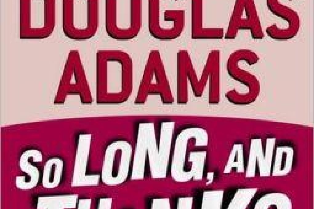 So Long and Thanks for All the Fish, by Douglas Adams