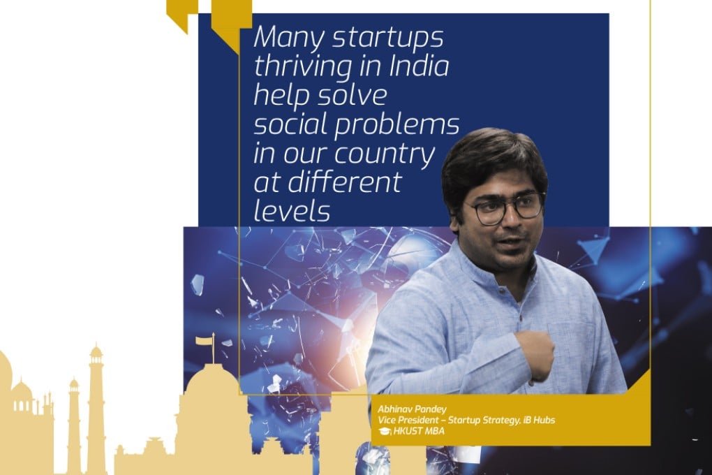 “Many startups thriving in India help solve social problems in our country at different levels,” Abhinav Pandey, Vice President – Startup Strategy at iB Hubs, HKUST MBA