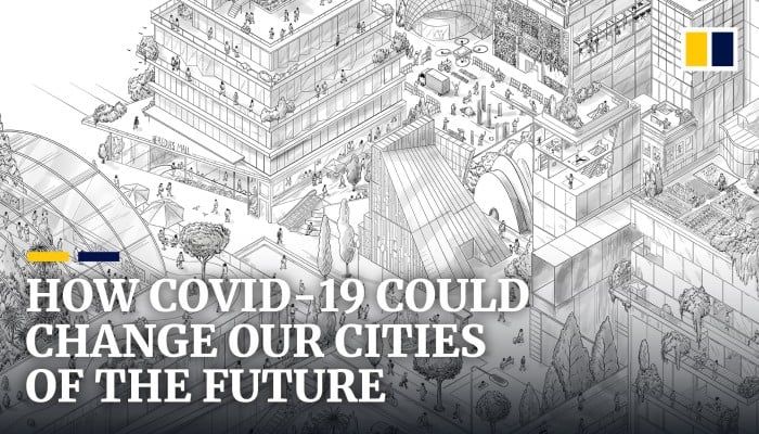 How Covid 19 Could Transform Our Cities Of The Future South China Morning Post How Covid 19 Could Transform Our Cities Of The Future South China Morning Post