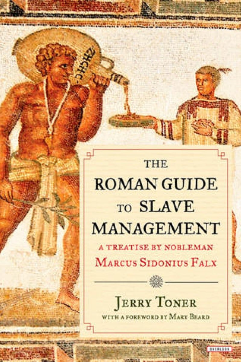 Book review: The Roman Guide to Slave Management lays bare painful  realities | South China Morning Post