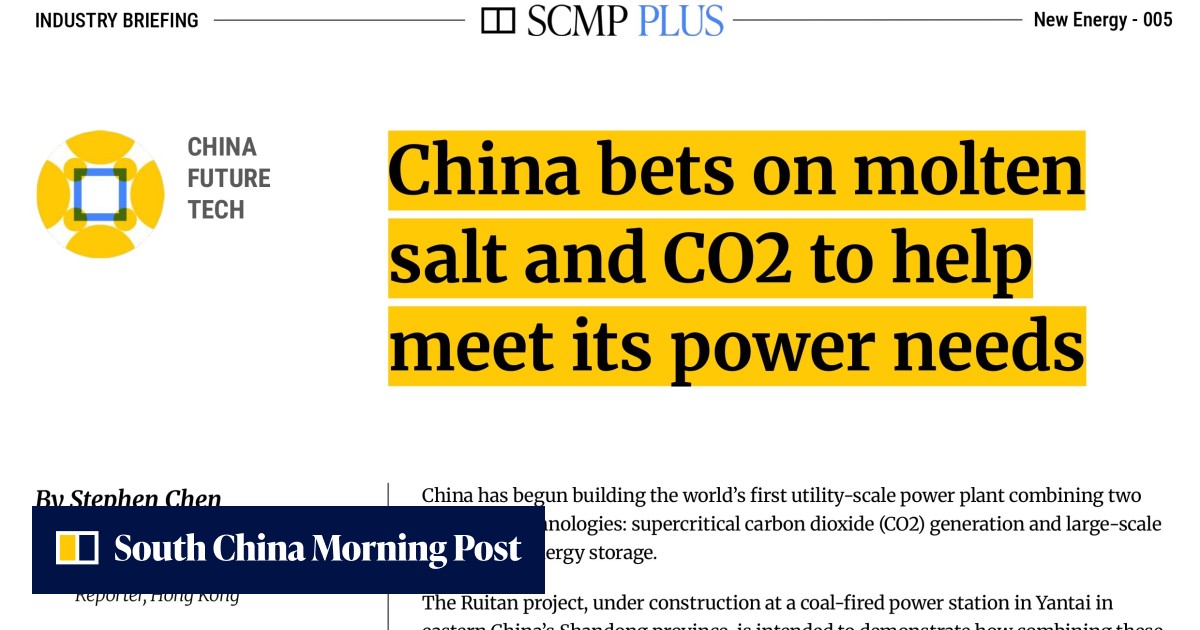 New Energy | China bets on molten salt and CO2 to help meet its power needs