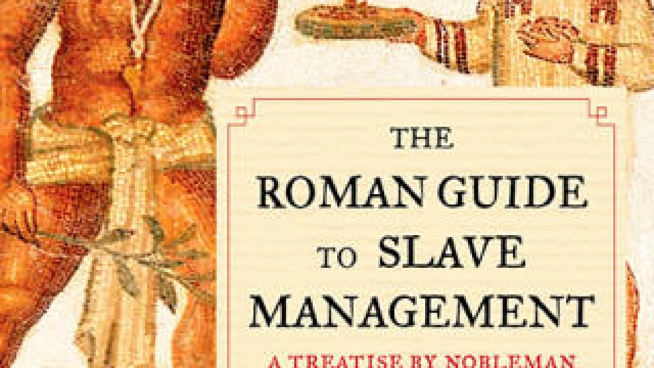 Book review: The Roman Guide to Slave Management lays bare painful  realities | South China Morning Post